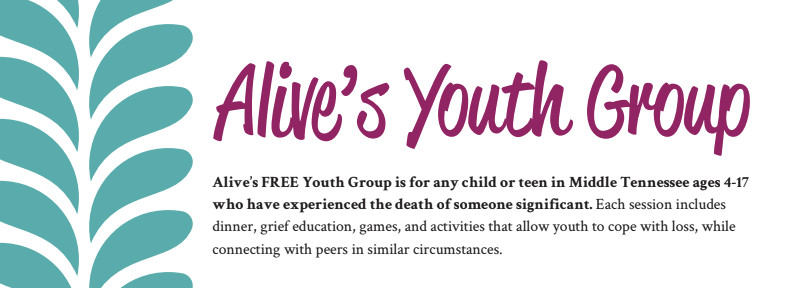 Alive’s FREE Youth Group is for any child or teen in Middle Tennessee ages 4-17 who have experienced the death of someone significant.